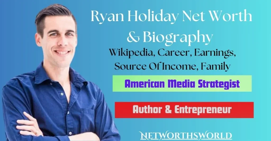 Ryan Holiday Net Worth: Bio, Wiki, Career, Earnings, Wife