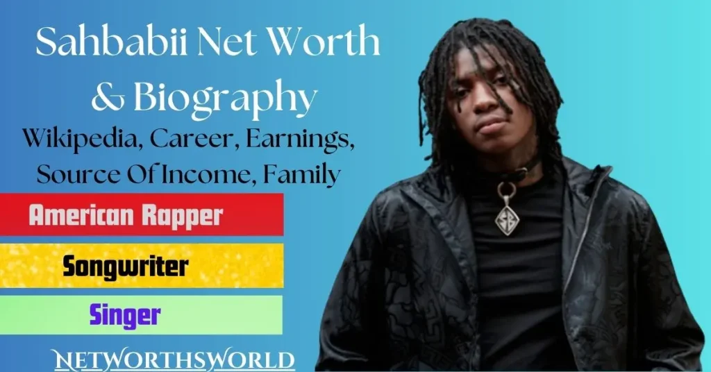 Sahbabii Net Worth: Bio, Wiki, Career, Earnings, Family