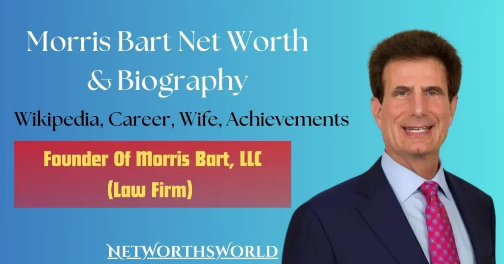 Morris Bart Net Worth 2024: Bio, Wiki, Career & Morris Bart LLC