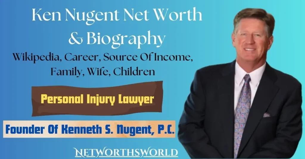 Ken Nugent Net Worth: Bio, Wiki, Career Family, Law Firm